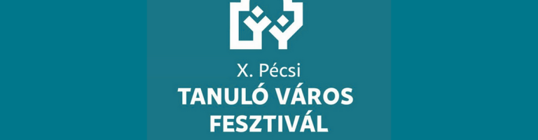10. Pécsi Tanuló Város Fesztivál: Építsünk hidakat közösségi tanulással